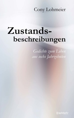 Zustandsbeschreibungen – Gedichte zum Leben aus sechs Jahrzehnten von Lohmeier,  Cony