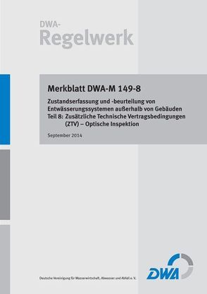 Merkblatt DWA-M 149-8 Zustandserfassung und -beurteilung von Entwässerungssystemen außerhalb von Gebäuden – Teil 8: Zusätzliche Technische Vertragsbedingungen (ZTV) – Optische Inspektion von Deutsche Vereinigung für Wasserwirtschaft,  Abwasser und Abfall e.V. (DWA)