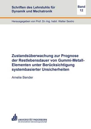 Zustandsüberwachung zur Prognose der Restlebensdauer von Gummi-Metall-Elementen unter Berücksichtigung systembasierter Unsicherheiten von Bender,  Amelie