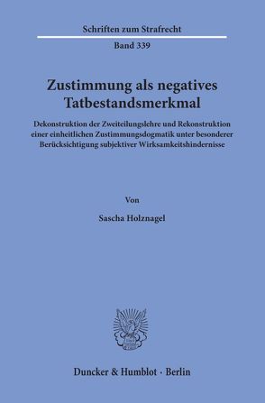 Zustimmung als negatives Tatbestandsmerkmal. von Holznagel,  Sascha