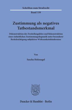 Zustimmung als negatives Tatbestandsmerkmal. von Holznagel,  Sascha