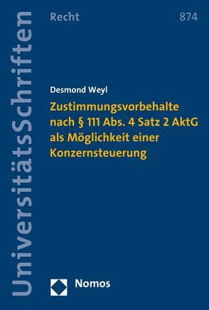 Zustimmungsvorbehalte nach § 111 Abs. 4 Satz 2 AktG als Möglichkeit einer Konzernsteuerung von Weyl,  Desmond