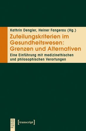 Zuteilungskriterien im Gesundheitswesen: Grenzen und Alternativen von Dengler,  Kathrin, Fangerau,  Heiner