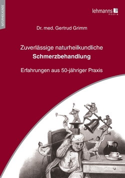 Zuverlässige naturheilkundliche Schmerzbehandlung von Grimm,  Gertrud