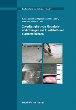 Zuverlässigkeit von Flachdachabdichtungen aus Kunststoff- und Elastomerbahnen. von Liebert,  Geraldine, Oswald,  Rainer, Sous,  Silke, Spilker,  Ralf, Zöller,  Matthias