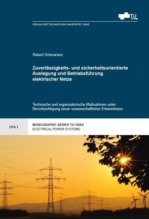 Zuverlässigkeits- und sicherheitsorientierte Auslegung und Betriebsführung elektrischer Netze von Schmaranz,  Robert