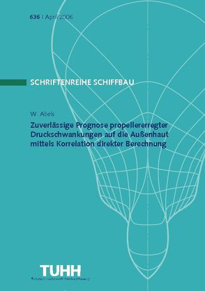 Zuverlässige Prognose propellererregter Druckschwankungen auf die Außenhaut mittels Korrelation direkter Berechnung von Abels,  Wilfried