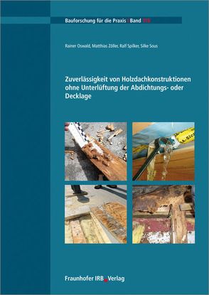 Zuverlässigkeit von Holzdachkonstruktionen ohne Unterlüftung der Abdichtungs- oder Decklage. von Oswald,  Rainer, Sous,  Silke, Spilker,  Ralf, Zöller,  Matthias