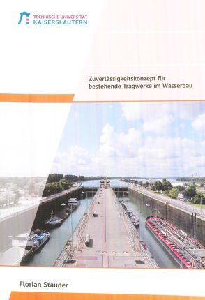 Zuverlässigkeitskonzept für bestehende Tragwerke im Wasserbau von Stauder,  Florian