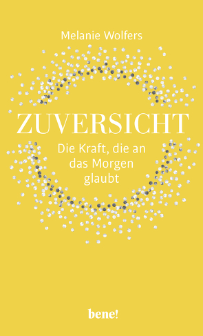 Zuversicht – Die Kraft, die an das Morgen glaubt von Wolfers,  Melanie