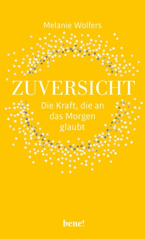 Zuversicht – Die Kraft, die an das Morgen glaubt von Wolfers,  Melanie