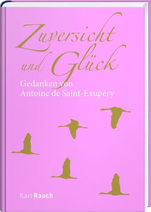 Zuversicht und Glück – Gedanken von Antoine de Saint-Exupéry von Saint-Exupéry,  Antoine de