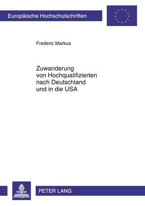 Zuwanderung von Hochqualifizierten nach Deutschland und in die USA von Markus,  Frederic