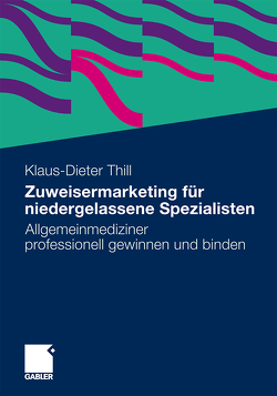 Zuweisermarketing für niedergelassene Spezialisten von Thill,  Klaus-Dieter