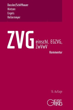 ZVG -Gesetz über die Zwangsversteigerung und Zwangsverwaltung – einschließlich EGZVG und ZwVwV – von Dassler,  Gerhard, Engels,  Ralf, Hintzen,  Udo, Rellermeyer,  Klaus, Schiffhauer,  Horst