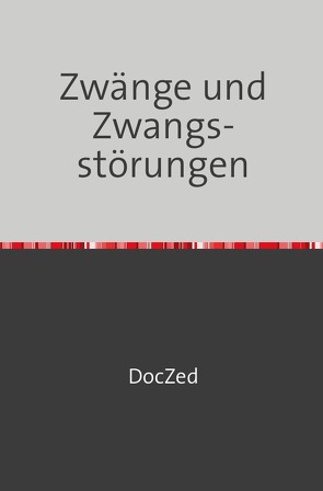 Zwänge und Zwangs- störungen von Zed,  Doc