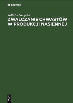 Zwalczanie chwastów w produkcji nasiennej von Freiman,  Aleksander, Lampeter,  Wilhelm, Moraczewski,  Roman