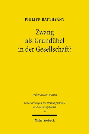 Zwang als Grundübel in der Gesellschaft? von Batthyány,  Philipp