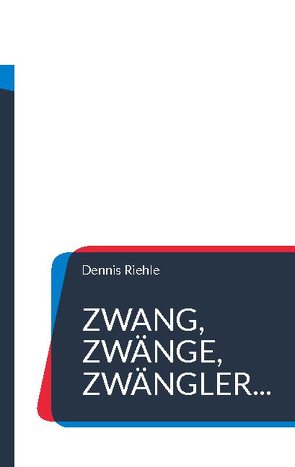 Zwang, Zwänge, Zwängler… von Riehle,  Dennis