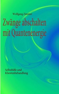 Zwänge abschalten mit Quantenenergie von Zimmer,  Wolfgang