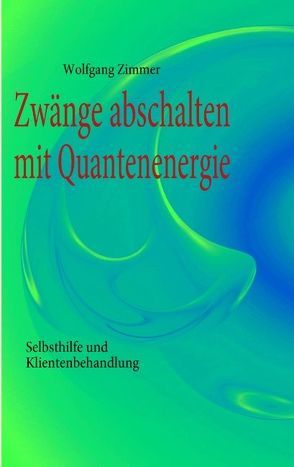 Zwänge abschalten mit Quantenenergie von Zimmer,  Wolfgang