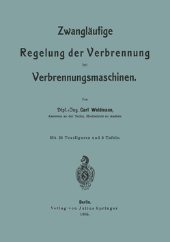 Zwangläufige Regelung der Verbrennung bei Verbrennungsmaschinen von Weidmann,  Carl