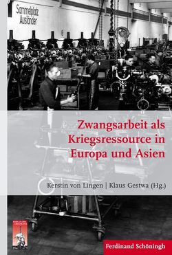 Zwangsarbeit als Kriegsressource in Europa und Asien von Adam,  Alfons, Bonnard,  Daniel, Bührer,  Tanja, Bußmann,  Richard, Depretto,  Jean-Paul, Fischer von Weikersthal,  Felicitas, Form,  Wolfgang, Förster,  Stig, Gestwa,  Klaus, Hertrich,  André, Heusler,  Andreas, Jersak,  Simon, Kroener,  Bernhard R., Lingen,  Kerstin von, Matthiessen,  Sven, Meier,  Mischa, Melber,  Takuma, Nagornaja,  Oxana, Niggemann,  Ulrich, Ruchniewicz,  Krzysztof, Schley,  Jens, Seraphim,  Franziska, Siedbürger,  Günther, Spannenberger,  Norbert, Thiel,  Jens, Uziel,  Daniel, von Lingen,  Kerstin, Wegner,  Bernd, Werner,  Michael