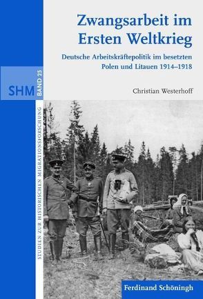 Zwangsarbeit im Ersten Weltkrieg von Oltmer,  Jochen, Westerhoff,  Christian