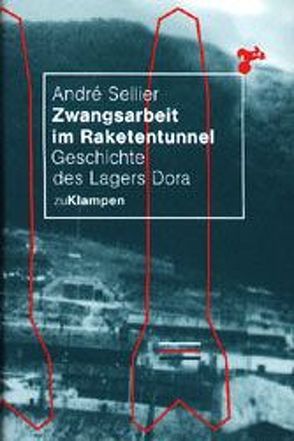 Zwangsarbeit im Raketentunnel von Jäckel,  Eberhard, Sellier,  André, Steiner,  Maria E