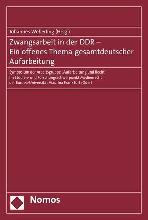 Zwangsarbeit in der DDR – Ein offenes Thema gesamtdeutscher Aufarbeitung von Weberling,  Johannes