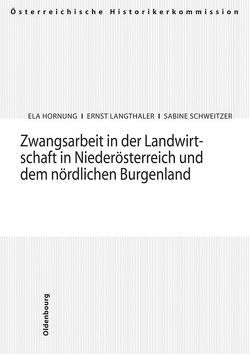 Zwangsarbeit in der Landwirtschaft in Niederösterreich und dem nördlichen Burgenland von Hornung,  Ela, Langthaler,  Ernst, Schweitzer