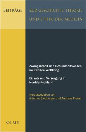 Zwangsarbeit und Gesundheitswesen im Zweiten Weltkrieg von Frewer,  Andreas, Siedbürger,  Günther