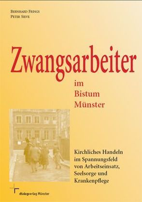 Zwangsarbeiter im Bistum Münster von Frings,  Bernhard, Sieve,  Peter