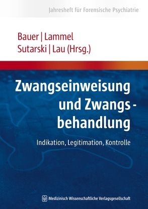 Zwangseinweisung und Zwangsbehandlung von Bauer,  Michael, Lammel,  Matthias, Lau,  Steffen, Sutarski,  Stephan