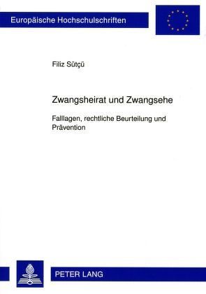 Zwangsheirat und Zwangsehe von Sütcü,  Filiz