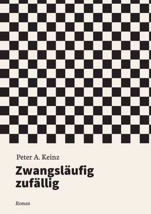 Zwangsläufig zufällig von Keinz,  Peter A.