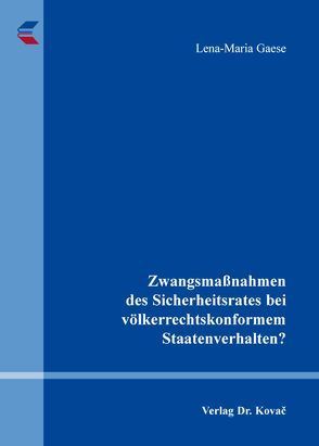 Zwangsmaßnahmen des Sicherheitsrates bei völkerrechtskonformem Staatenverhalten? von Gaese,  Lena-Maria