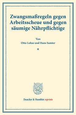 Zwangsmaßregeln gegen Arbeitsscheue und gegen säumige Nährpflichtige. von Lohse,  Otto, Samter,  Hans