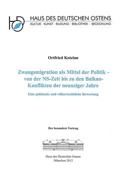 Zwangsmigration als Mittel der Politik – von der NS-Zeit bis zu den Balkan-Konflikten der neunziger Jahre von Kotzian,  Ortfried