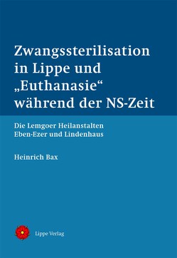 Zwangssterilisation in Lippe und „Euthanasie“ während der NS-Zeit von Bax,  Heinrich