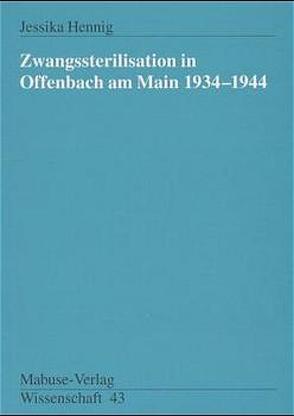 Zwangssterilisation in Offenbach am Main 1934-1944 von Hennig,  Jessika