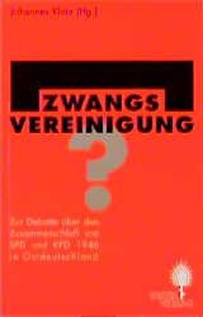 Zwangsvereinigung? von Bouvier,  Beatrix, Grebing,  Helga, Hofmann,  Jürgen, Klotz,  Johannes, Malycha,  Andreas, Schneider,  Ulrich, Triebel,  Wolfgang