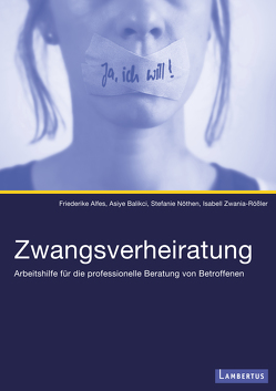 Zwangsverheiratung von Alfes,  Friederike, Balikci,  Asiye, Nöthen,  Stefanie, Zwania-Rößler,  Isabell