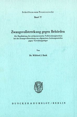 Zwangsvollstreckung gegen Behörden. von Bank,  Wilfried J.