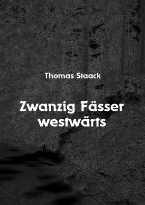 Zwanzig Fässer westwärts von Staack,  Thomas