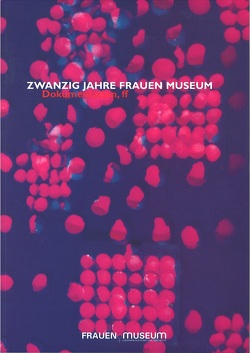 Zwanzig Jahre Frauen Museum von Behrendt,  Tina, Fischer,  Camillo, Fischer,  Franz, Hochgeschurz,  Marianne, Holleben,  Anna von, Ihlefeld-Bolesch,  Heli, Pitzen,  Marianne