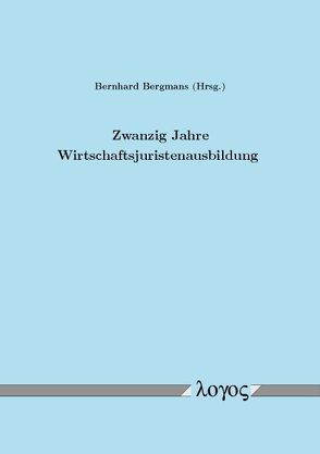 Zwanzig Jahre Wirtschaftsjuristenausbildung von Bergmans,  Bernhard