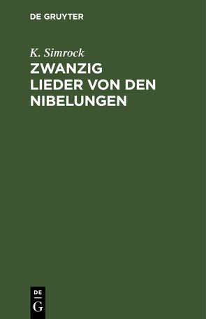 Zwanzig Lieder von den Nibelungen von Simrock,  K.