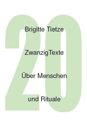 Zwanzig Texte über Menschen und Rituale von Tietze,  Brigitte