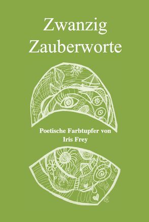 Zwanzig Zauberworte von Frey,  Iris